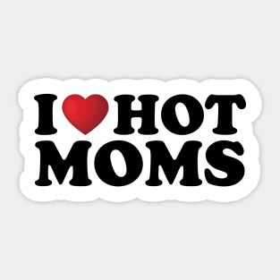 I Love Hot Moms Sticker